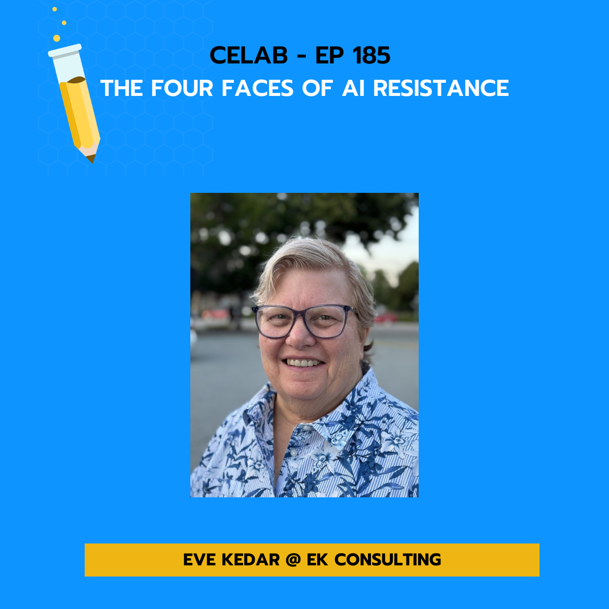 CELab Episode 185 title card: The Four Faces of AI Resistance with Eve Kedar of EK Consulting